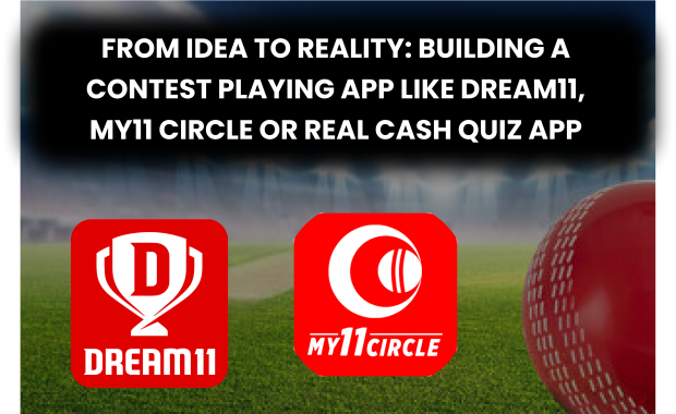 From Idea to Reality: Building a Contest Playing App like Dream11, My11 Circle or real cash Quiz App